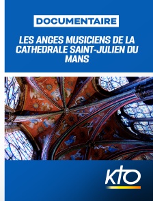 KTO - Les Anges musiciens de la cathédrale Saint-Julien du Mans