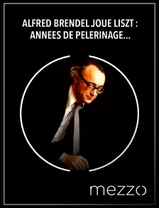 Mezzo - Alfred Brendel joue Liszt : Années de pèlerinage, première année