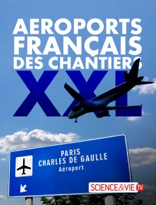 Science et Vie TV - Aéroports français : des chantiers XXL en replay