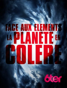 6ter - Face aux éléments : la planète en colère