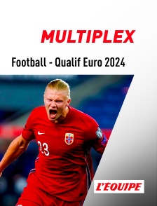 L'Equipe - Football - Qualifications à l'Euro 2024 : Multiplex