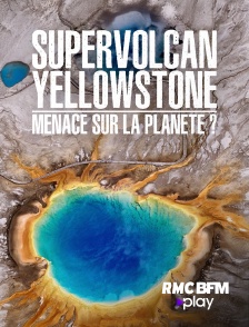 RMC BFM Play - Supervolcan Yellowstone : menace sur la planète ?