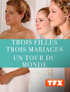 TFX - Trois filles, trois mariages, un tour du monde