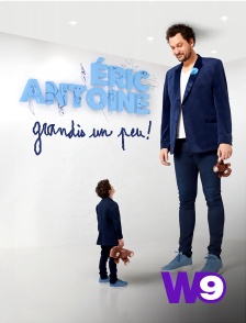 W9 - Eric Antoine : grandis un peu !