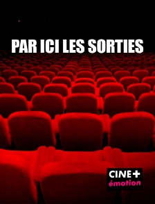 CINE+ Emotion - Par ici les sorties