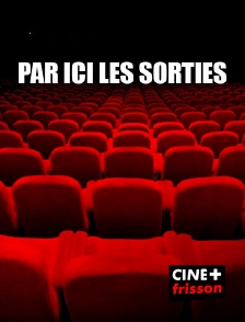 CINE+ Frisson - Par ici les sorties