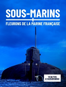 Toute l'Histoire - Sous-marins, fleurons de la marine française