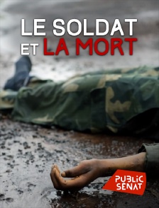 Public Sénat - Le soldat et la mort