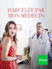 Téva - Harcelée par mon médecin