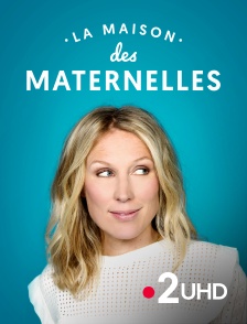 France 2 UHD - La maison des Maternelles