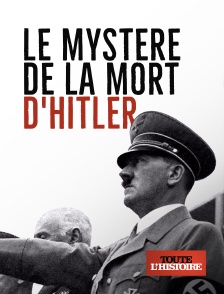 Toute l'Histoire - Le mystère de la mort d'Hitler