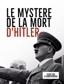 Toute l'Histoire - Le mystère de la mort d'Hitler