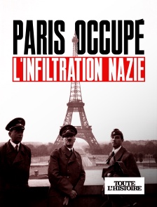 Toute l'Histoire - Paris occupé, l'infiltration nazie