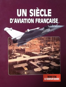 Toute l'Histoire - Un siècle d'aviation française