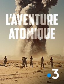 France 3 - L'aventure atomique