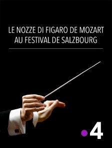 France 4 - Le nozze di Figaro de Mozart au Festival de Salzbourg