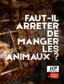 LCP Public Sénat - Faut-il arrêter de manger les animaux ?