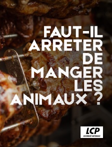 LCP 100% - Faut-il arrêter de manger les animaux ?