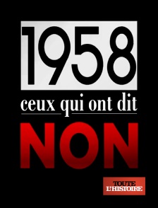 Toute l'Histoire - 1958, ceux qui ont dit non