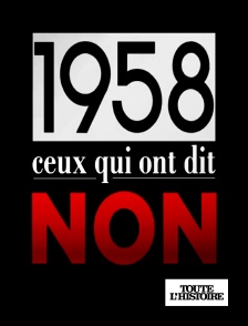 Toute l'Histoire - 1958, ceux qui ont dit non