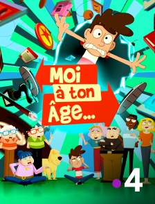 France 4 - Moi à ton âge