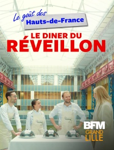 BFM Grand Lille - Le Goût des Hauts-de-France : Le Diner du Réveillon en replay