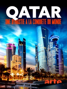 Arte - Qatar : une dynastie à la conquête du monde