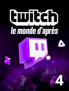 France 4 - Twitch le monde d'après