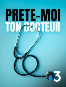 France 3 - Prête-moi ton docteur