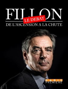 Paris Première - Fillon : de l'ascension à la chute - le débat