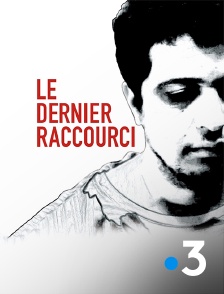 France 3 - Le dernier raccourci