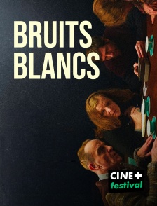 CINE+ Festival - Bruits blancs