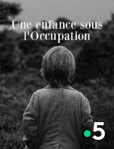 France 5 - Une enfance sous l'Occupation