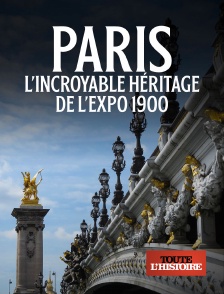 Toute l'Histoire - Paris : L'incroyable héritage de l'Expo 1900