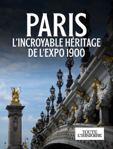 Toute l'Histoire - Paris : L'incroyable héritage de l'Expo 1900