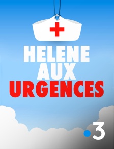 France 3 - Hélène aux urgences