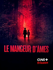 CINE+ Frisson - Le Mangeur d'âmes en replay