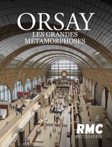 RMC Découverte - ORSAY : LES GRANDES METAMORPHOSES