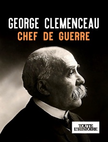 Toute l'Histoire - George Clemenceau, chef de guerre