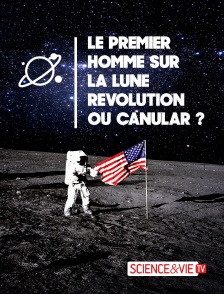 Science et Vie TV - Le premier homme sur la Lune : révolution ou canular ?