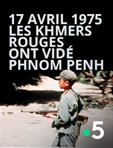 France 5 - 17 avril 1975, les Khmers rouges ont vidé Phnom Penh