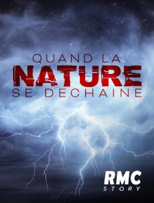 RMC Story - Quand la nature se déchaîne