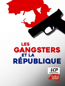 LCP Public Sénat - Les gangsters et la République