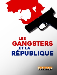 Paris Première - Les gangsters et la République