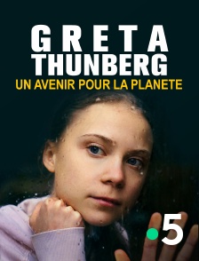 France 5 - Greta Thunberg, un avenir pour la planète