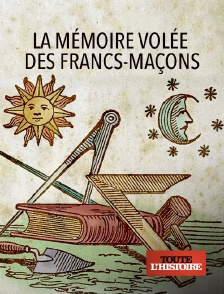 Toute l'Histoire - La mémoire volée des Francs-Maçons