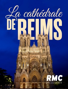 RMC Découverte - La cathédrale de Reims