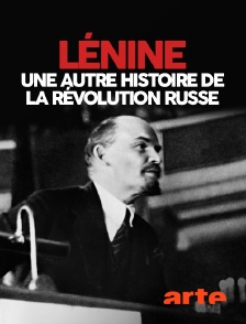 Arte - Lénine, une autre histoire de la révolution russe