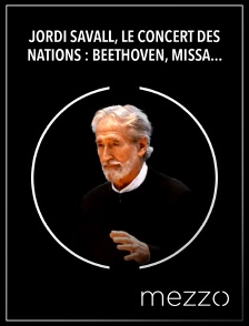 Mezzo - Jordi Savall, le Concert des Nations : Beethoven, Missa Solemnis