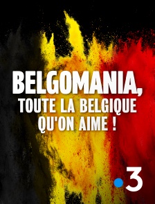 France 3 - Belgomania, toute la Belgique qu'on aime ! en replay